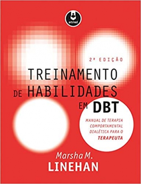TREINAMENTO DE HABILIDADES EM DBT 2ª EDIÇAO Manual de Terapia Comportamental Dialética para o Terapeuta