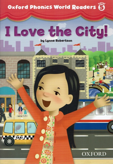 I LOVE THE CITY! OXFORD PHONICS WORLD READERS LEVEL 5