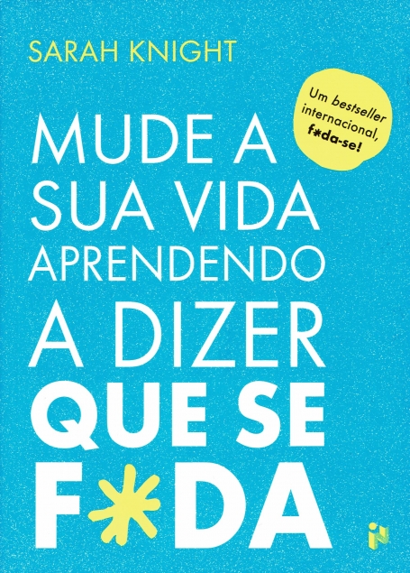 MUDE A SUA VIDA APRENDENDO A DIZER QUE SE F*DA