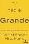 DEUS NAO E GRANDE - COMO A RELIGIAO ENVENENA TUDO