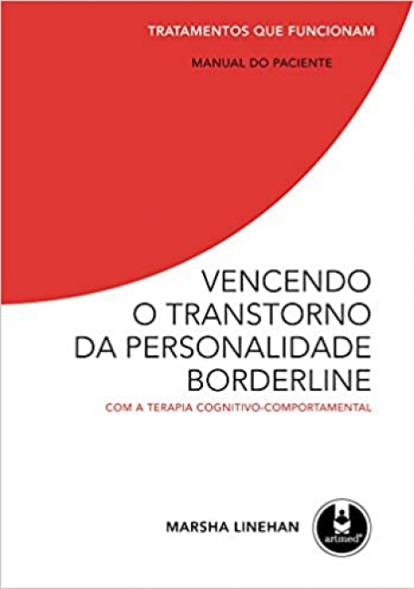 VENCENDO O TRANSTORNO DA PERSONALIDADE BORDERLINE COM A TERAPIA CONGNITIVO-COMPORTAMENTAL - MANUAL DO PACIENTE