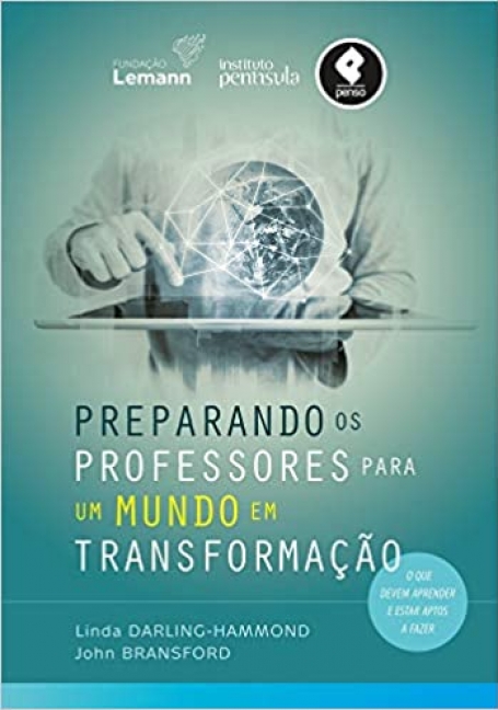 PREPARANDO OS PROFESSORES PARA UM MUNDO EM TRANSFORMAÇAO o que devem aprender e estar aptos a fazer