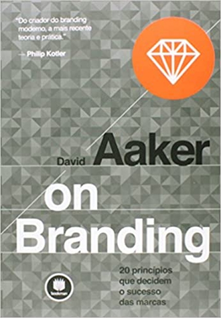 ON BRANDING: 20 PRINCIPIOS QUE DECIDEM O SUCESSO