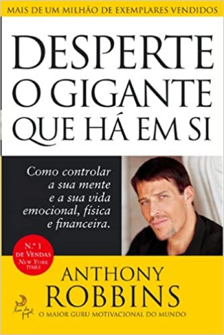 DESPERTE O GIGANTE QUE HA EM SI - como controlar a sua mente e a sua vida emocional, fisica e financeira