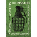 AS VOLTAS DO PASSADO - A GUARRA COLONIAL E AS LUTAS DE LIBERTACAO