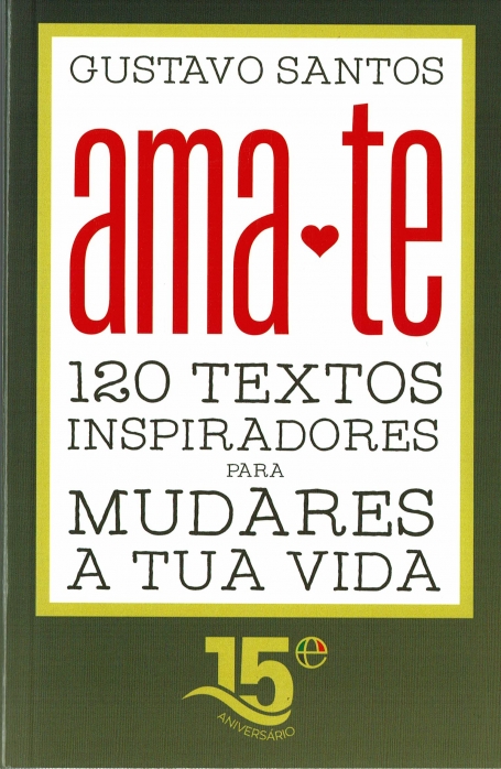 AMA-TE - 120 textos inspiradores para mudares a tua vida - versão de bolso