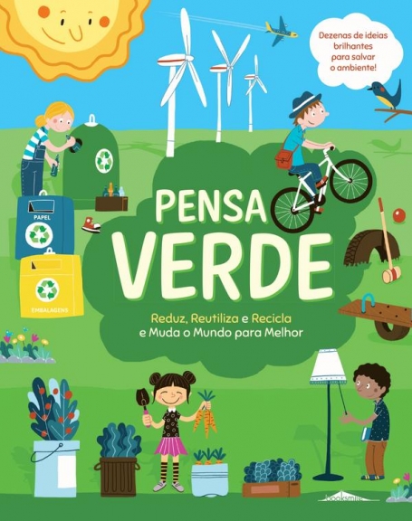 PENSA VERDE: REDUZ, REUTILIZA E RECICLA E MUDA O MUNDO PARA MELHOR
