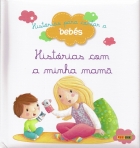 HISTÓRIAS COM A MINHA MAMÃ - HISTÓRIAS PARA CONTAR A BEBÉS