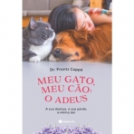 MEU GATO MEU CAO O ADEUS - A SUA DOENCA A SUA PERDA A MINHA DOR