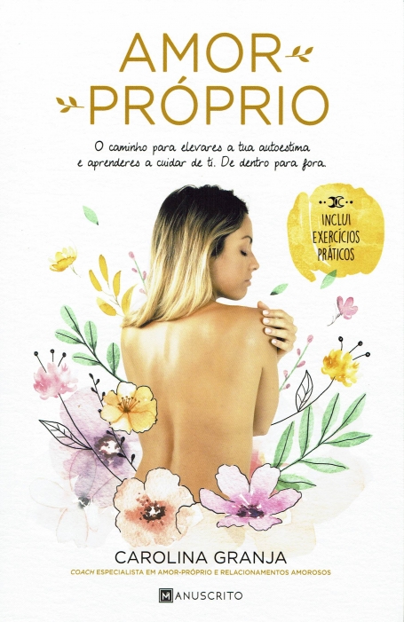 AMOR PROPRIO o caminho para elevares a tua autoestima e aprenderes a cuidar de ti. de dentro para fora. inclui exercicios praticos