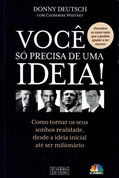VOCE SO PRECISA DE UMA IDEIA - como tornar os seus sonhos realidade, desde a ideia inicial ate ser milionario