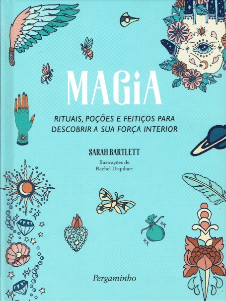 MAGIA - RITUAIS, POÇOES E FEITIÇOS PARA DESCOBRIR A SUA FORÇA INTERIOR