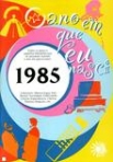 ANO EM QUE EU NASCI 1985