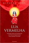 LUA VERMELHA - as energias criativas do ciclo menstrual como fonte de empoderamento sexual espiritual e emocional