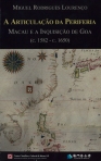 A ARTICULAÇÃO DA PERIFERIA - Macau e a Inquisição de Goa (c. 1582 - c. 1650)