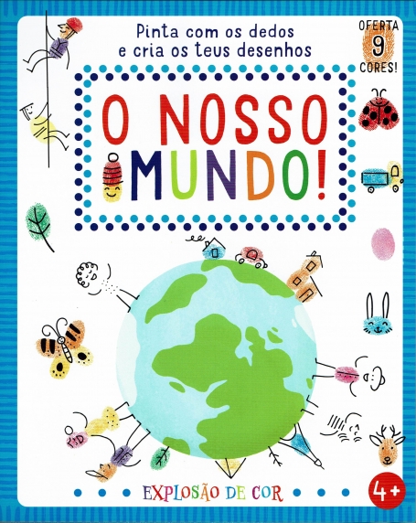 EXPLOSAO DE COR : O NOSSO MUNDO ! 4+ pinta com os dedos e cria os teus desenhos