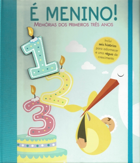 E MENINO! - MEMORIAS DOS PRIMEIROS TRES ANOS - inclui 6 historias para adormecer e uma regua de crescimento