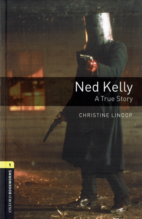 NED KELLY - A TRUE STORY - OXFORD BOOKWORMS LEVEL 1