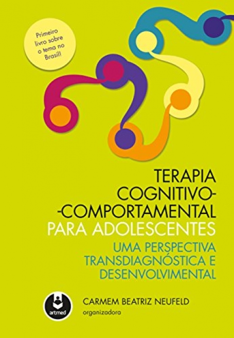 TERAPIA COGNITIVO-COMPORTAMENTAL PARA ADOLESCENTES Uma Perspectiva Transdiagnóstica e Desenvolvimental