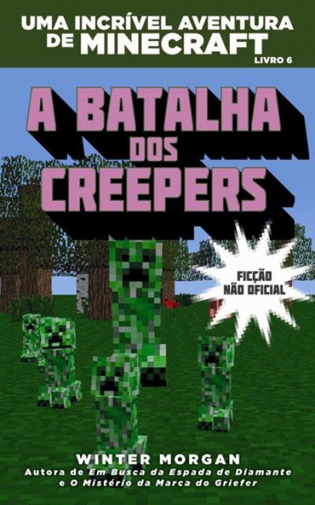 A BATALHA DOS CREEPERS - UMA INCRIVEL AVENTURA DE MINECRAFT LIVRO 6
