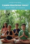 VAMOS PRATICAR YOGA? - YOGA PARA CRIANCAS, PAIS E PROFESSORES