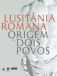 LUSITANIA ROMANA - ORIGEM DE DOIS POVOS