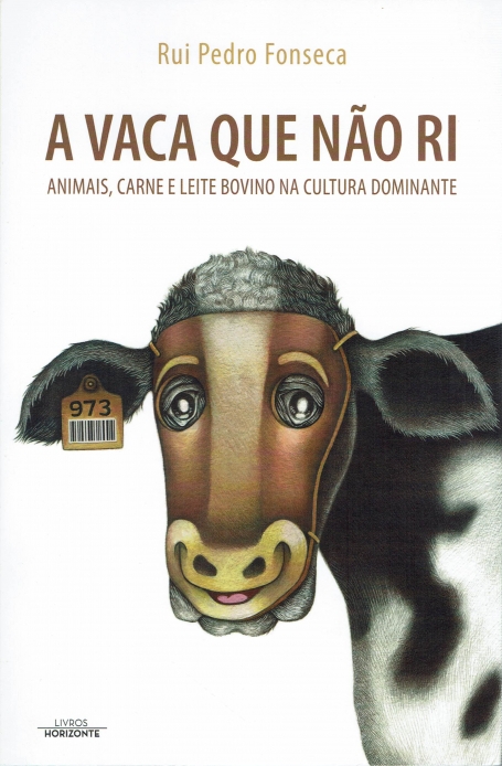 A VACA QUE NAO RI - ANIMAIS CARNE E LEITE BOVINO NA CULTURA DOMINANTE