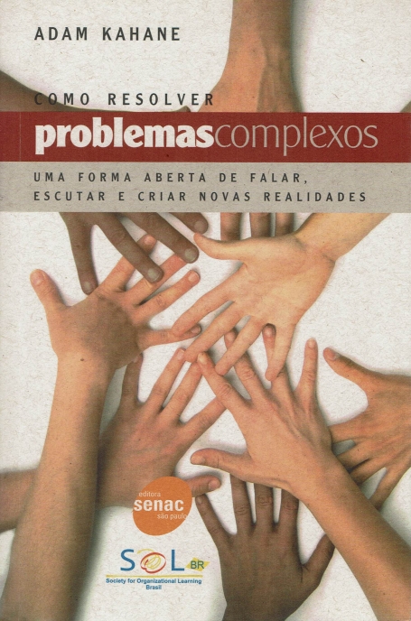 COMO RESOLVER PROBLEMAS COMPLEXOS - UMA FORMA ABERTA DE FALAR ESCUTAR E CRIAR NOVAS REALIDADES