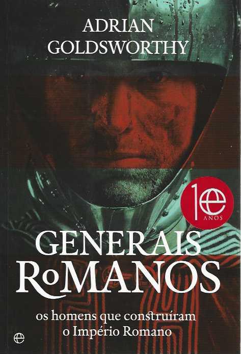 GENERAIS ROMANOS - OS HOMENS QUE CONSTRUIRAM O IMPERIO ROMANO