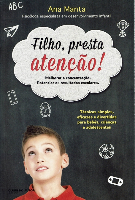 FILHO, PRESTA ATENCAO! - melhorar a concentracao, potenciar os resultados esculares