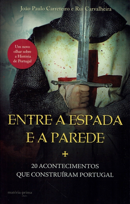ENTRE A ESPADA E A PAREDE - 20 ACONTECIMENTOS QUE CONSTRUÍRAM PORTUGAL