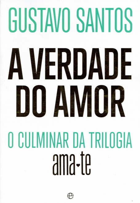 A VERDADE DO AMOR - O CULMINAR DA TRILOGIA AMA-TE