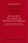 COMENTARIO AOS ARTIGOS 98º B A 98º P DO CODIGO DE PROCESSO DO TRABALHO - PROCESSO ESPECIAL PARA IMPUGNAÇÃO DA REGULARIDADE E LICITUDE DO DESPEDIMENTO