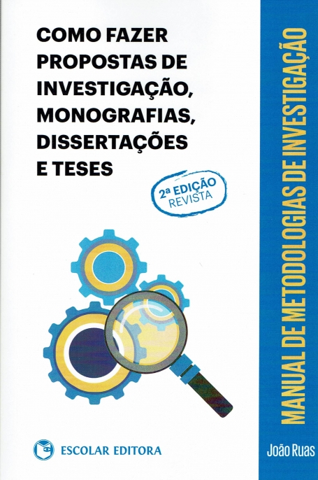 MANUAL DE METODOLOGIAS DE INVESTIGAÇÃO - COMO FAZER PROPOSTAS DE INVESTIGAÇÃO MONOGRAFIAS DISSERTAÇÕES E TESES