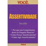ASSERTIVIDADE - VOCE - POR QUE NOS COMPORTAMOS DESTA OU DAQUELA MANEIRA - COMO PENSAR ASSERTIVAMENTE COMO AGIR ASSERTIVAMENTE