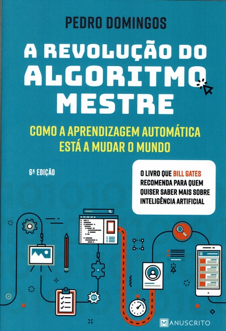 A REVOLUCAO DO ALGORITMO MESTRE - COMO A APRENDIZAGEM AUTOMATICA ESTA A MUDAR O MUNDO