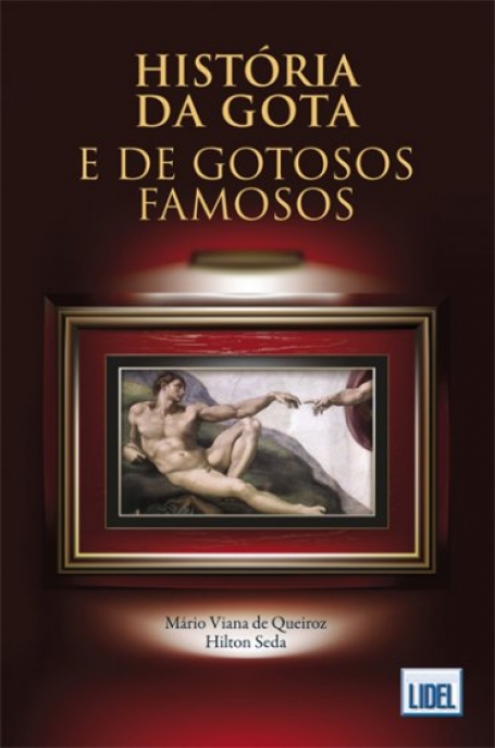 HISTÓRIA DA GOTA E DE GOTOSOS FAMOSOS