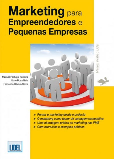 MARKETING PARA EMPREENDEDORES E PEQUENAS EMPRESAS - MANUAL PRATICO - pensar o marketing desde o projecto - marketing como factor de vantagem competitiva - abordagem pratica ao marketing nas PME - exercicios e exemplos praticos
