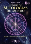HISTORIA DAS MITOLOGIAS DO MUNDO - HEROIS DIVINDADES NARRATIVAS