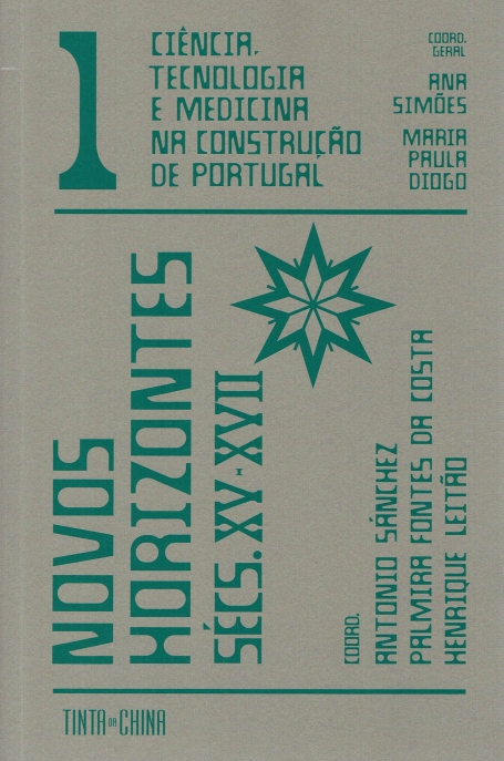 CIENCIA, TECNOLOGIA E MEDICINA NA CONSTRUÇAO DE PORTUGAL : NOVOS HORIZONTES SECS. XV-XVII VOLUME 1