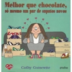 MELHOR QUE CHOCOLATE, SO MESMO UM PAR DE SAPATOS NOVOS