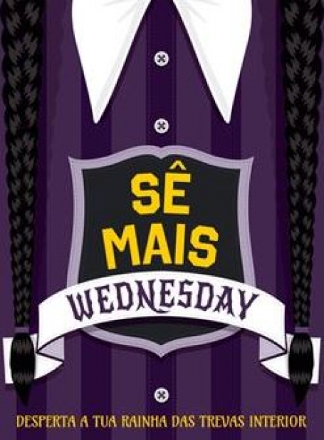 SÊ MAIS WEDNESDAY desperta a tua rainha das trevas interior