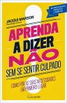 APRENDA A DIZER NAO SEM SE SENTIR CULPADO - como por as suas necessidades em primeiro lugar