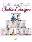 ADMIRAVEL MUNDO DO CAKE DESIGN - inclui cd oferta com passo a passo mais detalhados
