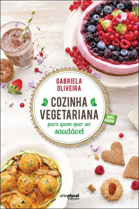 COZINHA VEGETARIANA PARA QUEM QUER SER SAUDÁVEL - 100% VEGETAL