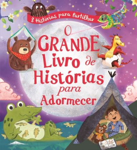 O GRANDE LIVRO DE HISTÓRIAS PARA ADORMECER oito histórias para partilhar