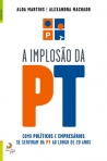 IMPLOSAO DA PT - como politicos e empresarios se serviram da PT ao longo de 20 anos