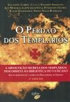 O PERDAO DOS TEMPLARIOS - A ABSOLVICAO SECRETA DOS TEMPLARIOS DESCOBERTA NA BIBLIOTECA DO VATICANO
