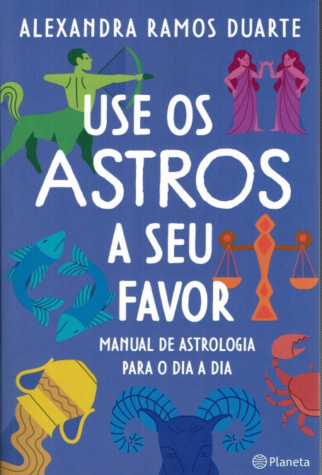USE OS ASTROS A SEU FAVOR - manual de astrologia para o dia a dia