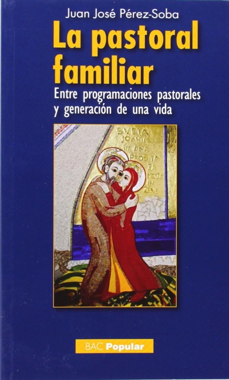 LA PASTORAL FAMILIAR - Entre programaciones pastorales y generación de una vida